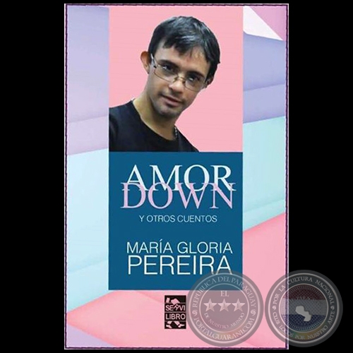 AMOR DOWN Y OTROS CUENTOS - Autora: MARÍA GLORIA PEREIRA - Año 2020